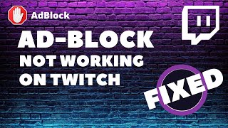 AdBlock Not Working on Twitch - FIXED 7 Instant Solution