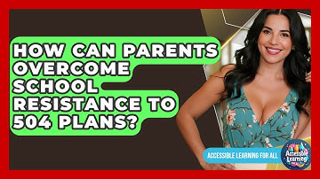 How Can Parents Overcome School Resistance To 504 Plans? - Accessible Learning For All