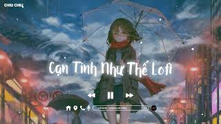 Nhạc Lofi Chill Chill ♫ Cạn Tình Như Thế , Khứa Lên Da Vết Thương Lofi ♫ Nhạc Lofi Chill Nhẹ Nhàng