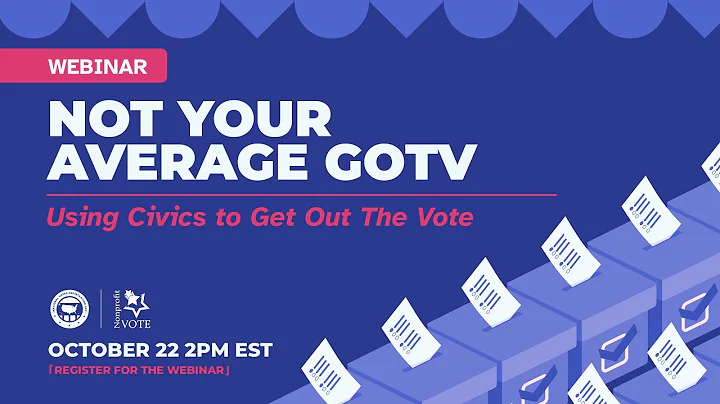 Not your Average GOTV: Using Civics to Get Out The Vote