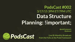 PodsCast #002: Data Structure Planning: !important;