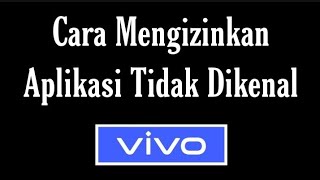 Cara Mengizinkan Aplikasi Tidak dikenal di HP Vivo