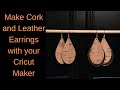 Cork and Leather Earrings made with the Cricut Maker
