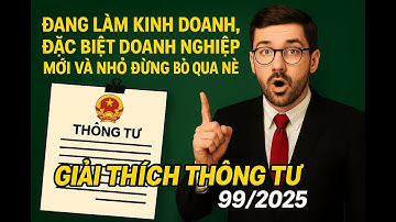 Giải thích Thông tư 99 2025 - Muốn chuẩn bị tốt cho kế hoạch 2026 đừng bỏ qua Video này !