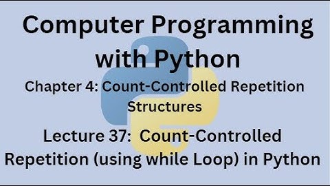 Python Programming Course - Lecture 37 - Count-Controlled Repetition (using while Loop) in Python