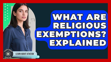 What Are Religious Exemptions? Explained - Learn About Atheism