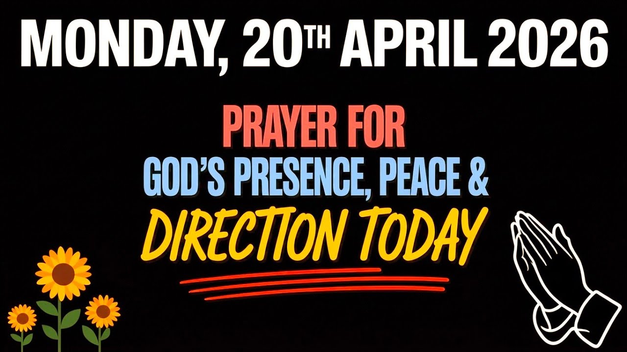MONDAY, 20th APRIL 2026 | PRAYER FOR GOD’S PRESENCE, PEACE & DIRECTION ...