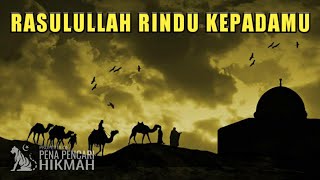 RASULULLAH RINDU UMAT AKHIR ZAMAN | PENA PENCARI HIKMAH