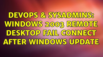 DevOps & SysAdmins: Windows 2003 remote desktop fail connect after windows update (2 Solutions!!)