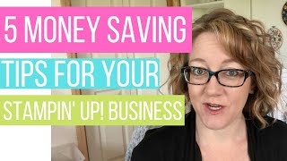 5 Money Saving Tips For Your Stampin' UP! Business