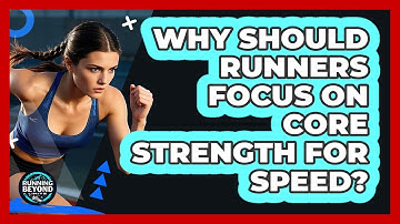 Why Should Runners Focus On Core Strength For Speed? - Running Beyond Limits