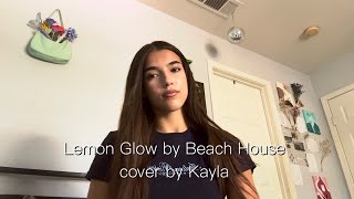 lemon glow by Beach House - cover by Kayla