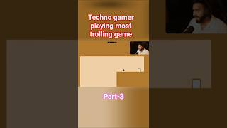techno gamer playing most trolling game 😱 part-3 . Is Techno Gamerz complete level #technogamerz