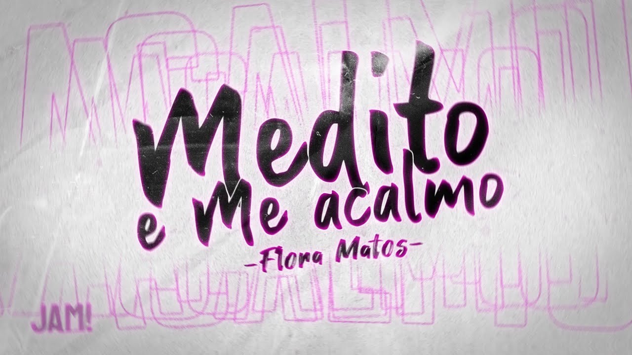 Flora Matos - Medito e Me acalmo (Lyric Video)