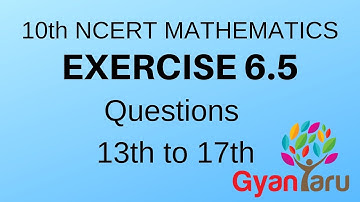 10th NCERT MATHS Exercise 6.5 Questions 13th to 17th