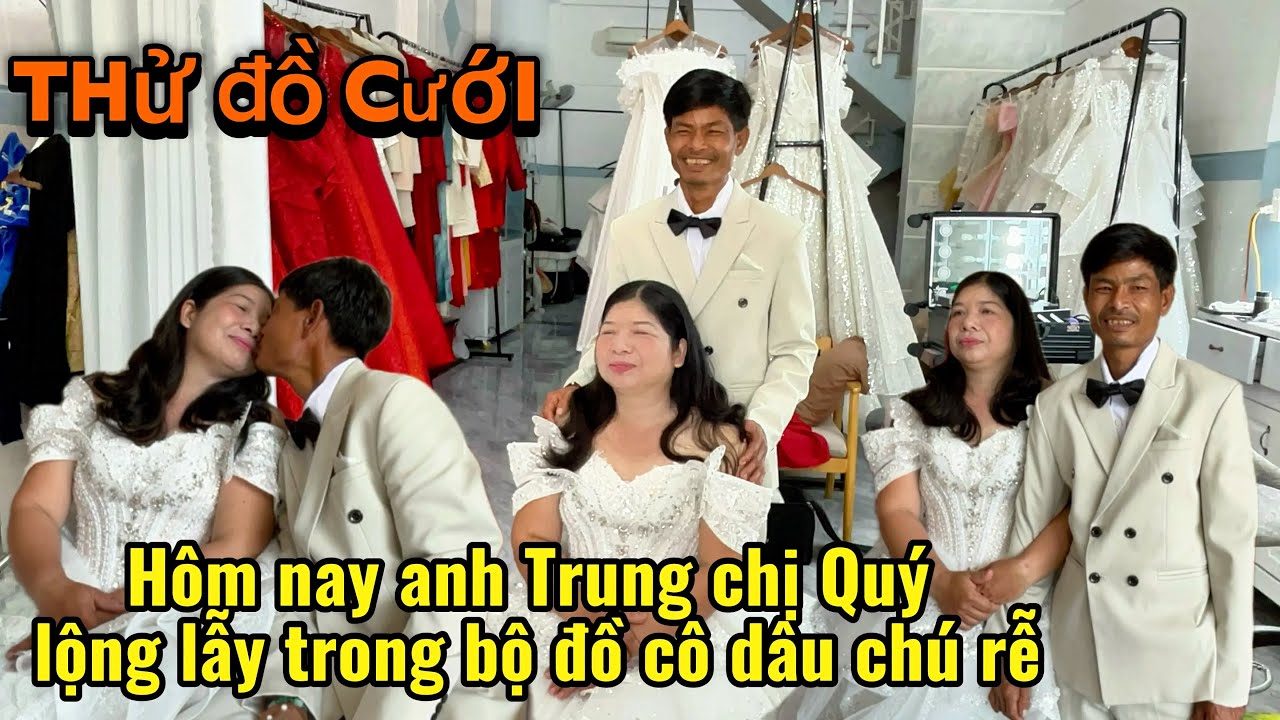 Bất ngờ hôm nay anh Trung và chị Quý cùng nhau đi thử đồ cưới chuẩn bị ngày đám cưới sắp tới
