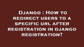 Django : How to redirect users to a specific url after registration in django registration?