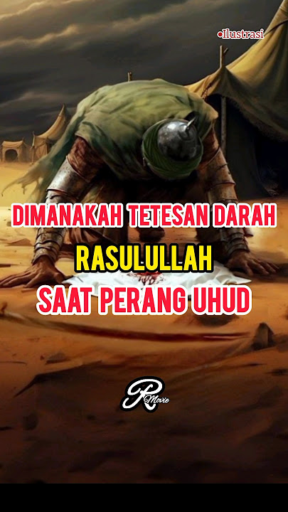 Dimanakah Tetesan Darah Rasulullah saat Perang Uhud ?!