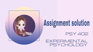 PSY 402 Assignment solution // Psychology Hub // Experimental Psychology