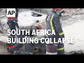 Rescuers search rubble with dozens still missing after South Africa building collapse