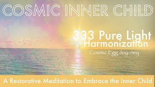333 Pure Light Harmonization - A restorative Inner Child journey to the Cosmic Egg
