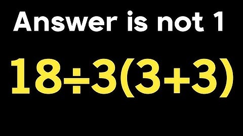 18 ÷ 3 ( 3 + 3 ) = ❓ / This math trick will blow your mind / PEMDAS rules question