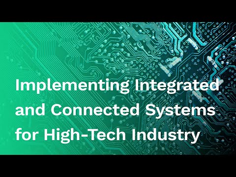 Implementing Integrated and Connected Systems for High-Tech Industry