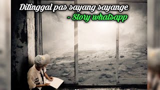Story whatsapp ditinggal pas sayang sayange