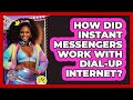 How Did Instant Messengers Work With Dial-up Internet? - I'm a 90s Baby