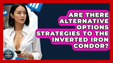 Are There Alternative Options Strategies To The Inverted Iron Condor? - Stock and Options Playbook