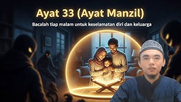👉[KLIK] 33 ayat - bacalah tiap malam untuk keselamatan diri dan keluarga - ayat 33 - ayat manzil