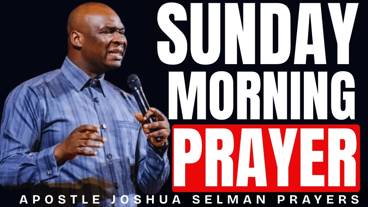 LISTEN TO THIS POWERFUL SUNDAY MORNING PRAYER | APOSTLE JOSHUA SELMAN ...
