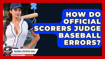 How Do Official Scorers Judge Baseball Errors? - Baseball Statistics Vault