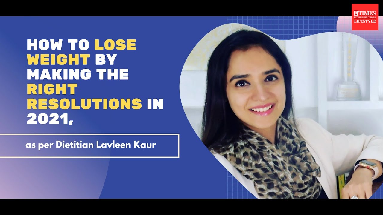 How to lose weight by making the right resolutions in 2021, as per Dietitian Lavleen Kaur