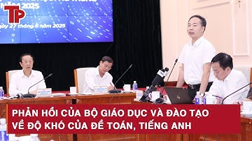 Phản hồi của Bộ Giáo dục và Đào tạo về độ khó của đề Toán, tiếng Anh
