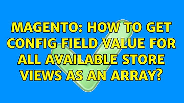 Magento: How to get config field value for all available store views as an array? (2 Solutions!!)