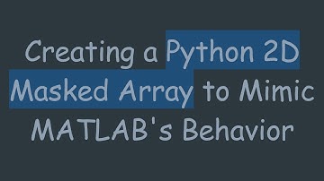 Creating a Python 2D Masked Array to Mimic MATLAB
