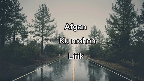 Ku mohon ( Afgan )  || lirik video