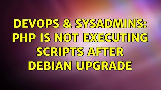 DevOps & SysAdmins: PHP is not executing scripts after Debian upgrade (3 Solutions!!)