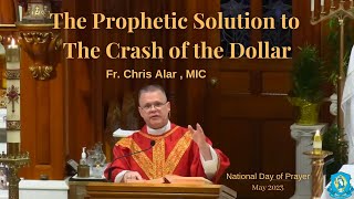 Fr Chris Alar MIC  Homily May 3, 2023   The Prophetic Solution to the Crash of the Dollar