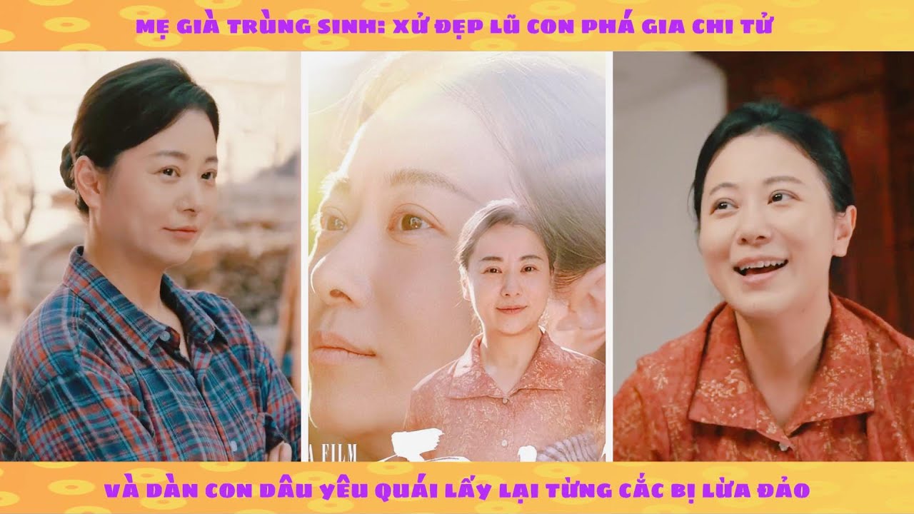 Mẹ già trùng sinh: xử đẹp lũ con phá gia chi tử và dàn con dâu yêu quái lấy lại từng cắc bị lừa đảo