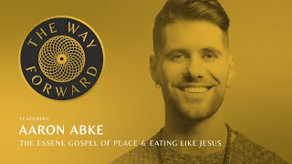 The Essene Gospel of Peace & Eating Like Jesus featuring Aaron Abke screenshot 5
