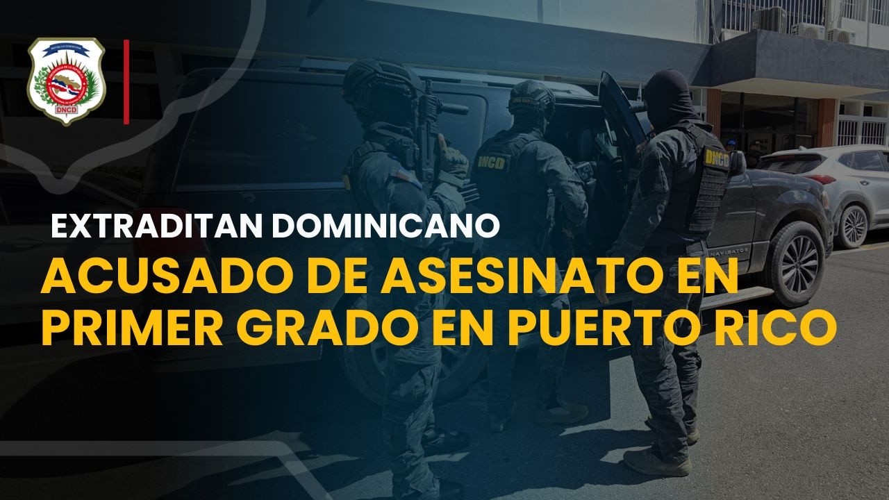 EXTRADITAN DOMINICANO ACUSADO DE ASESINATO EN PRIMER GRADO EN PUERTO ...