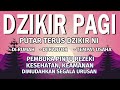 Dzikir pembuka pintu rezeki kesuksesan  akan dimudahkan segala urusan  dzikir pagi sesuai sunnah