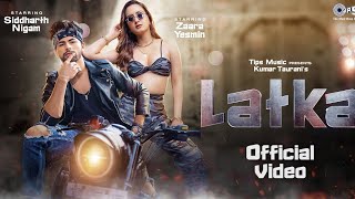 Latka Official Video | Zaara Yesmin | Siddharth Nigam | Amit Mishra | Shilpa Surroch |New Hindi Song
