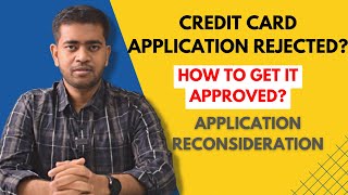 Credit Card Application Rejected? How To Get It Approved | Application Reconsideration 🔥🔥🔥