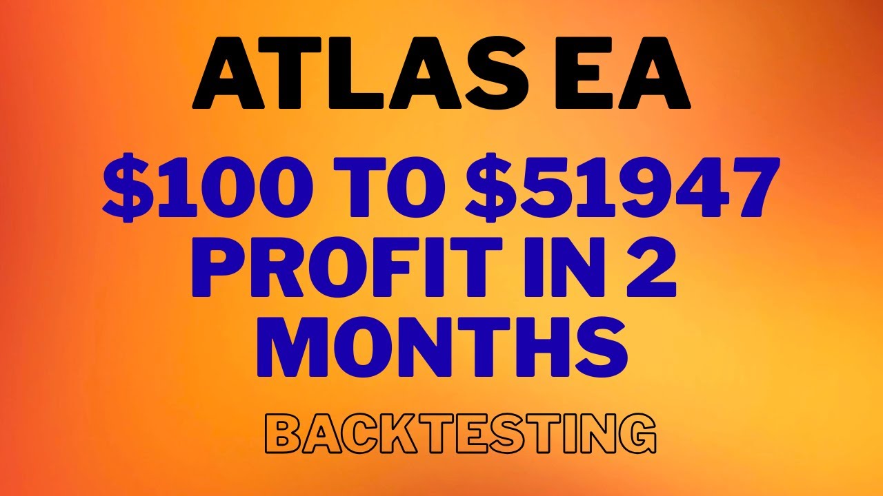 Atlas EA Forex Robot MT4  $100 to $51,947 in 2 Months  Backtest Results 2025 | Best forex robots