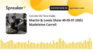 Martin & Lewis Show 49-05-01 (005) Madeleine Carroll (made with Spreaker)