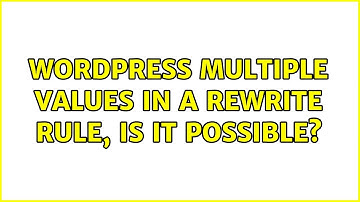 Wordpress: Multiple values in a rewrite rule, is it possible?