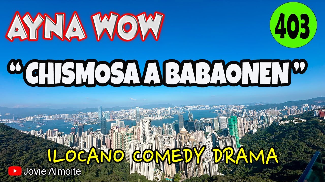 CHISMOSA A BABAONEN | AYNA WOW 403 | ILOCANO COMEDY DRAMA |B Jovie Almoite